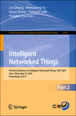 Intelligent Networked Things: The 6th Conference on Intelligent Networked Things, Cint 2024, Xi&#39;an, China, May 18, 2024, Proceedings, Part II