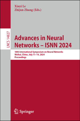 Advances in Neural Networks - Isnn 2024: 18th International Symposium on Neural Networks, Weihai, China, July 11-14, 2024, Proceedings