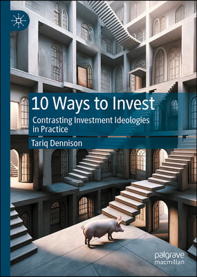 10 Ways to Invest: Contrasting Investment Ideologies in Practice