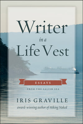 Writer in a Life Vest: Essays from the Salish Sea