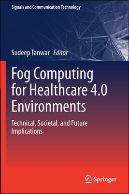 Fog Computing for Healthcare 4.0 Environments: Technical, Societal, and Future Implications