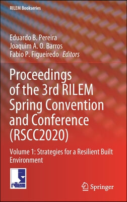 Proceedings of the 3rd Rilem Spring Convention and Conference (Rscc2020): Volume 1: Strategies for a Resilient Built Environment