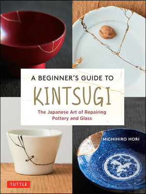 A Beginner&#39;s Guide to Kintsugi: The Japanese Art of Repairing Pottery and Glass