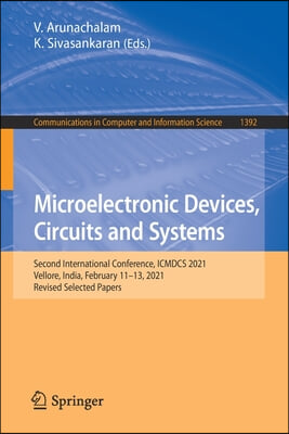 Microelectronic Devices, Circuits and Systems: Second International Conference, Icmdcs 2021, Vellore, India, February 11-13, 2021, Revised Selected Pa