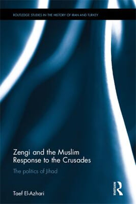 Zengi and the Muslim Response to the Crusades