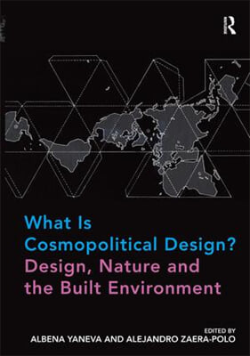 What Is Cosmopolitical Design? Design, Nature and the Built Environment