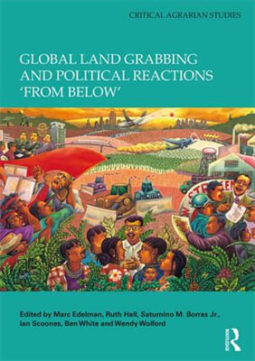 Global Land Grabbing and Political Reactions &#39;from Below&#39;