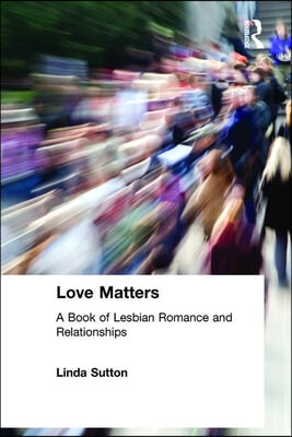 Love Matters: A Book of Lesbian Romance and Relationships