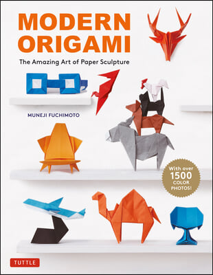 Modern Origami: The Amazing Art of Paper Sculpture (34 Original Projects)