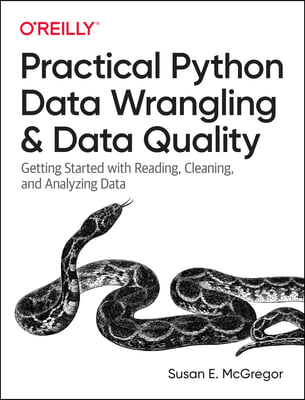 Practical Python Data Wrangling and Data Quality: Getting Started with Reading, Cleaning, and Analyzing Data