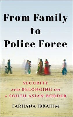 From Family to Police Force: Security and Belonging on a South Asian Border