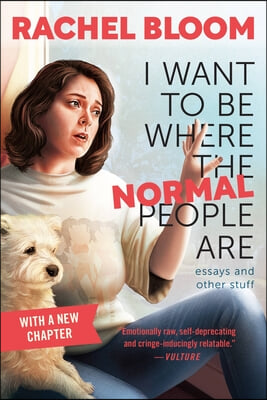 I Want to Be Where the Normal People Are: Essays and Other Stuff