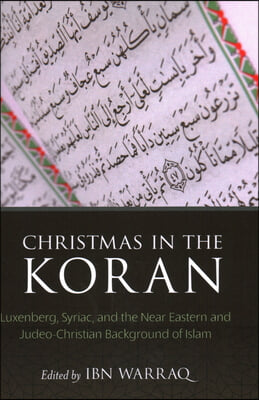 Christmas in the Koran: Luxenberg, Syriac, and the Near Eastern and Judeo-Christian Background of Islam