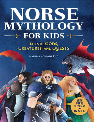 Norse Mythology for Kids: Tales of Gods, Creatures, and Quests