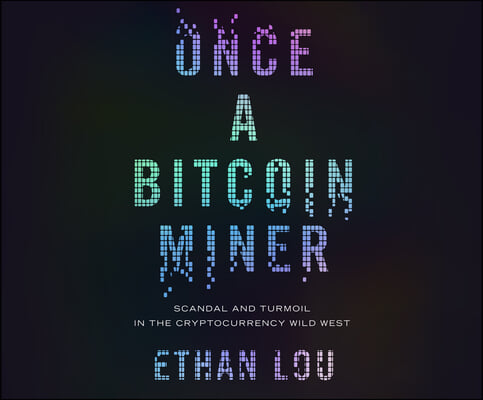 Once a Bitcoin Miner: Scandal and Turmoil in the Cryptocurrency Wild West