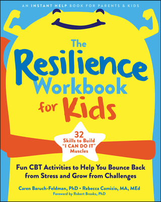 The Resilience Workbook for Kids: Fun CBT Activities to Help You Bounce Back from Stress and Grow from Challenges
