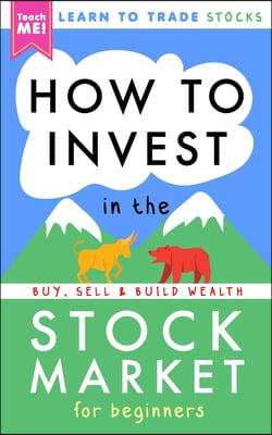 How to Invest in the Stock Market for Beginners: Learn to Trade Stocks. Buy, Sell & Build Wealth!