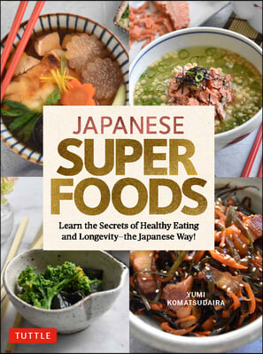 Japanese Superfoods: Learn the Secrets of Healthy Eating and Longevity - The Japanese Way!