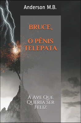 Bruce, O Penis Telepata: A Ave Que Queria Ser Feliz