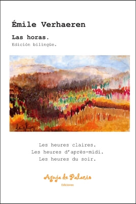 Las horas. Edicion bilingue.: Les heures claires. Les heures d&#39;apres-midi. Les heures du soir.