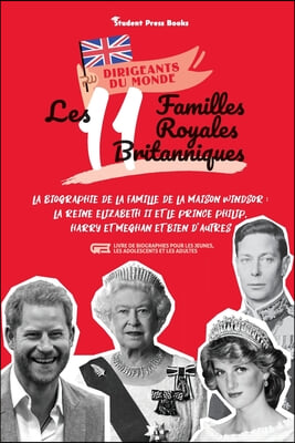 Les 11 familles royales britanniques: La biographie de la famille de la Maison Windsor: La Reine Elizabeth II et le Prince Philip, Harry et Meghan et