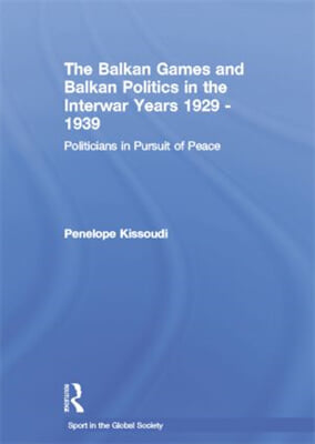 Balkan Games and Balkan Politics in the Interwar Years 1929 – 1939