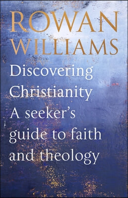 Discovering Christianity: A Seeker&#39;s Guide to Faith and Theology