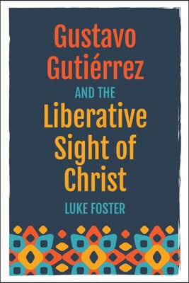 Gustavo Guti&#233;rrez and the Liberative Sight of Christ