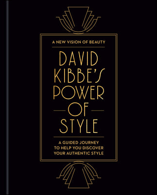 David Kibbe&#39;s Power of Style: A Guided Journey to Help You Discover Your Authentic Style