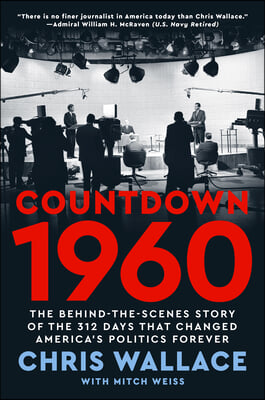 Countdown 1960: The Behind-The-Scenes Story of the 312 Days That Changed America&#39;s Politics Forever