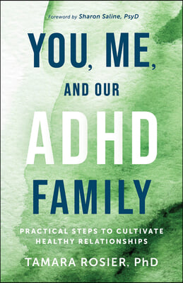 You, Me, and Our ADHD Family: Practical Steps to Cultivate Healthy Relationships