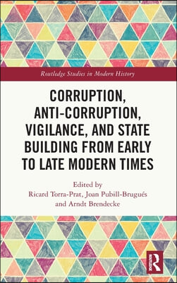 Corruption, Anti-Corruption, Vigilance, and State Building from Early to Late Modern Times