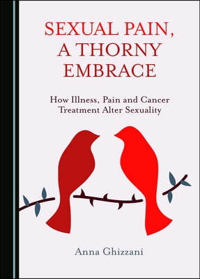 Sexual Pain, a Thorny Embrace: How Illness, Pain and Cancer Treatment Alter Sexuality