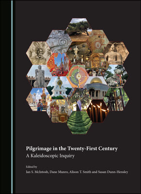 Pilgrimage in the Twenty-First Century: A Kaleidoscopic Inquiry