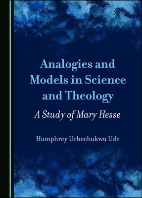 Analogies and Models in Science and Theology: A Study of Mary Hesse