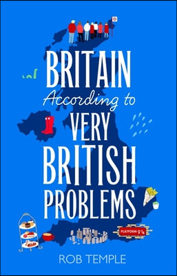 Britain According to Very British Problems: The New Book from Britain&#39;s Bestselling Humour Brand