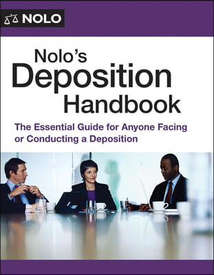 Nolo's Deposition Handbook: The Essential Guide for Anyone Facing or Conducting a Deposition