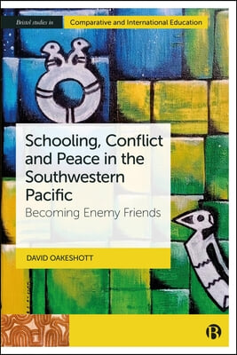 Schooling, Conflict and Peace in the Southwestern Pacific: Becoming Enemy Friends