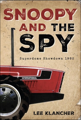 Snoopy and the Spy: A Saga of Espionage, Ingenuity, and the Epic Battle to Save International Harvester