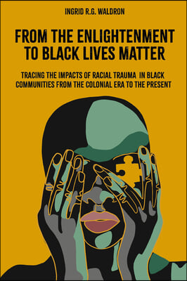 From the Enlightenment to Black Lives Matter: Tracing the Impacts of Racial Trauma in Black Communities from the Colonial Era to the Present