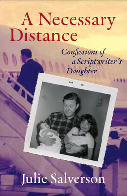 A Necessary Distance: Confessions of a Scriptwriter's Daughter