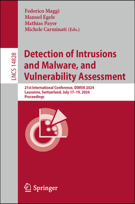 Detection of Intrusions and Malware, and Vulnerability Assessment: 21st International Conference, Dimva 2024, Lausanne, Switzerland, July 17-19, 2024,