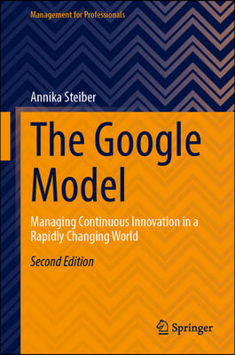 The Google Model: Managing Continuous Innovation in a Rapidly Changing World