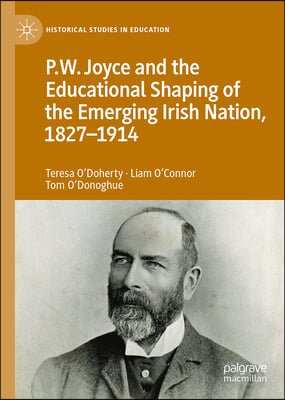 P.W. Joyce and the Educational Shaping of the Emerging Irish Nation, 1827-1914