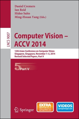 Computer Vision -- Accv 2014: 12th Asian Conference on Computer Vision, Singapore, Singapore, November 1-5, 2014, Revised Selected Papers, Part V