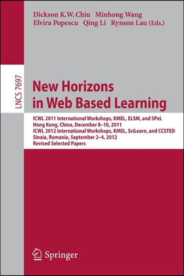 New Horizons in Web Based Learning: Icwl 2011 International Workshops, Kmel, Elsm, and Spel, Hong Kong, December 8-19, 2011; Icwl 2012 International W