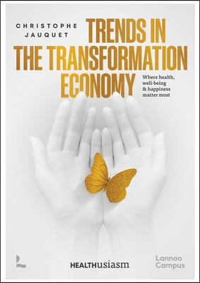 Trends in the Transformation Economy: Where Health, Well-Being & Happiness Matter Most