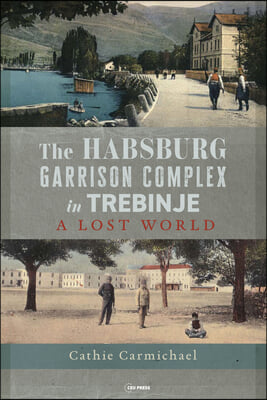 The Habsburg Garrison Complex in Trebinje: A Lost World