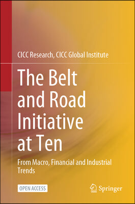 The Belt and Road Initiative at Ten: From Macro, Financial and Industrial Trends