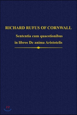 Richard Rufus: Sententia Cum Quaestionibus in Libros de Anima Aristotelis